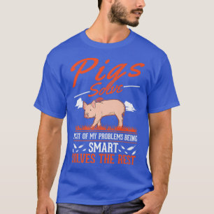 Camiseta Los Cerdos Resuelven La Mayoría De Mis Problemas P