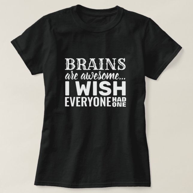 Camiseta Los cerebros son asombrosos - Graciosa Cita Sarcás (Diseño del anverso)