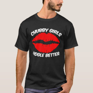 Camiseta Los Chicas De Chubby Se Amortiguan Mejor Y Cuidado