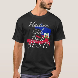 Camiseta ¡Los chicas haitianos lo hacen mejor!