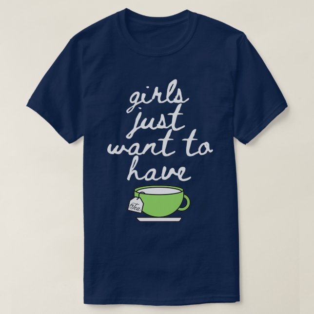 Camiseta Los chicas solo quieren que beban la taza de té (Diseño del anverso)