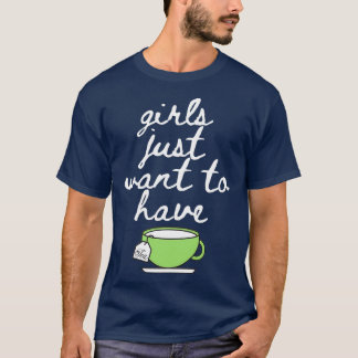 Camiseta Los chicas solo quieren que beban la taza de té