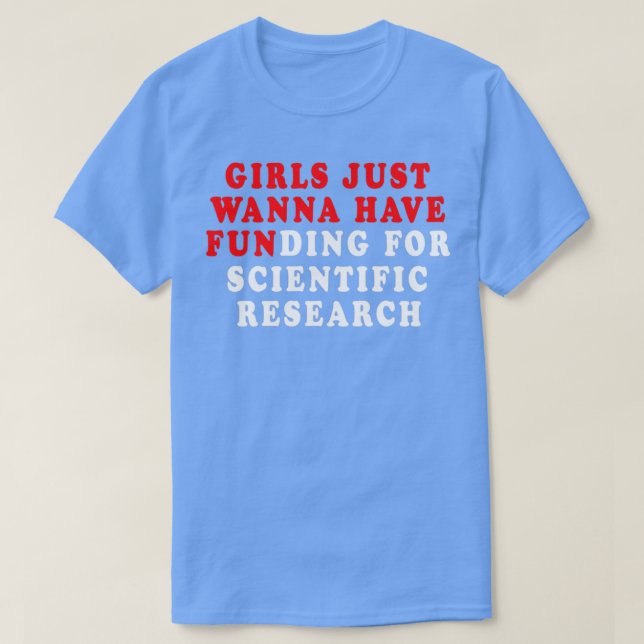 Camiseta Los chicas Sólo Quieren Tener Financiación Para La (Diseño del anverso)