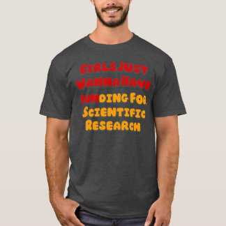 Camiseta Los chicas Sólo Quieren Tener Financiación Para La