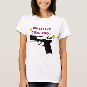 Camiseta Los chicas tienen gusto de los armas también