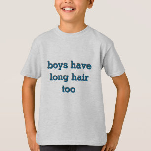 Camiseta los chicos también tienen el pelo largo