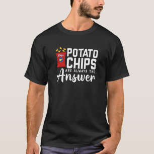 Camiseta Los Chips De Papa Son Siempre La Respuesta Aliment