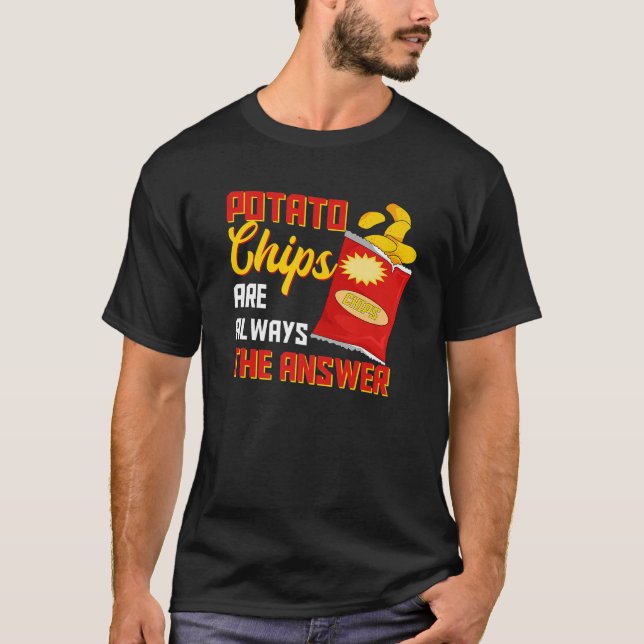 Camiseta Los Chips De Patata Son Siempre La Respuesta A Los (Anverso)