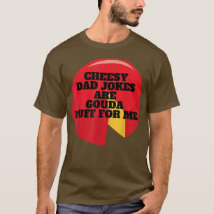 Camiseta Los Chistes De Papá Quesos Son Gouda Nuff Para Mí