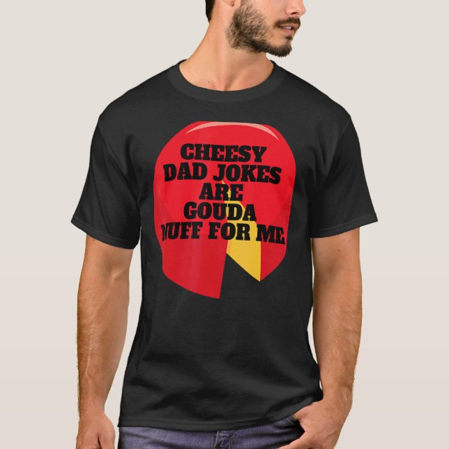 Camiseta Los Chistes De Papá Quesos Son Gouda Nuff Para Mí (Anverso)