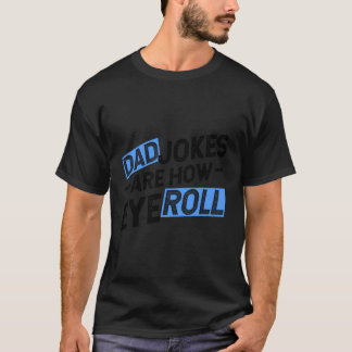 Camiseta Los Chistes De Papá Son Como Los Ojos Roll Gracios
