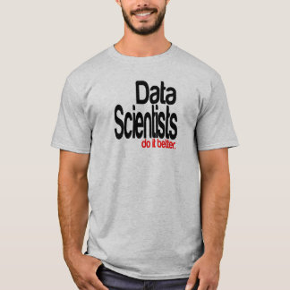 Camiseta Los científicos de datos lo hacen mejor