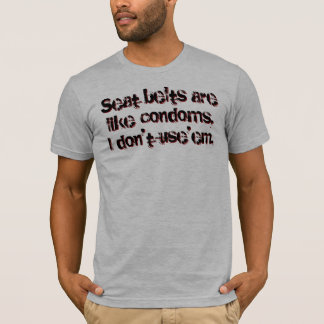Camiseta Los cinturones de seguridad son como los condones,