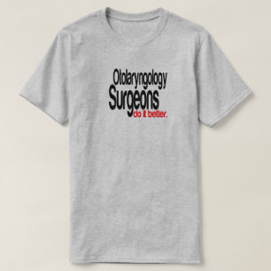 Camiseta Los cirujanos de la otolaringología hacen mejor la