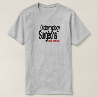 Camiseta Los cirujanos de la otolaringología hacen mejor la