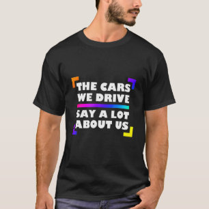 Camiseta Los Coches Que Conducimos Dicen Mucho Sobre Nosotr