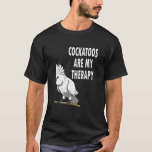 Camiseta Los Cockatoos Son Mi Terapia Irónica Diciendo Cock