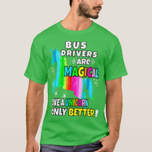 Camiseta Los conductores de autobús son mágicos como un uni