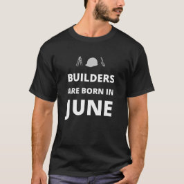 Camiseta Los constructores nacen en junio