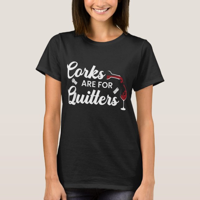 Camiseta Los corchos son para Quitters Graciosa Bebida Wine (Anverso)