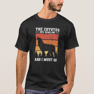 Camiseta Los Coyotes Están Aclamando Y Debo Ir Coyote Hunti