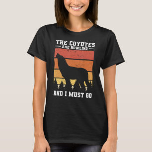 Camiseta Los Coyotes Están Aclamando Y Debo Ir Coyote Hunti