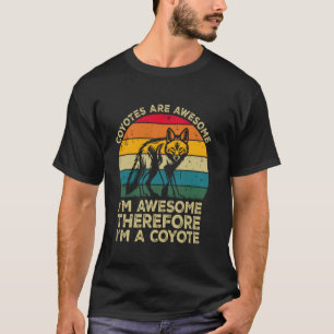 Camiseta Los coyotes son increíbles. Soy increíble, por lo 