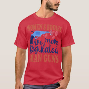Camiseta Los Cuerpos De La Mujer Están Más Regulados Que La