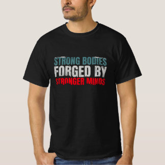Camiseta Los cuerpos fuertes son olvidados por las mentes f