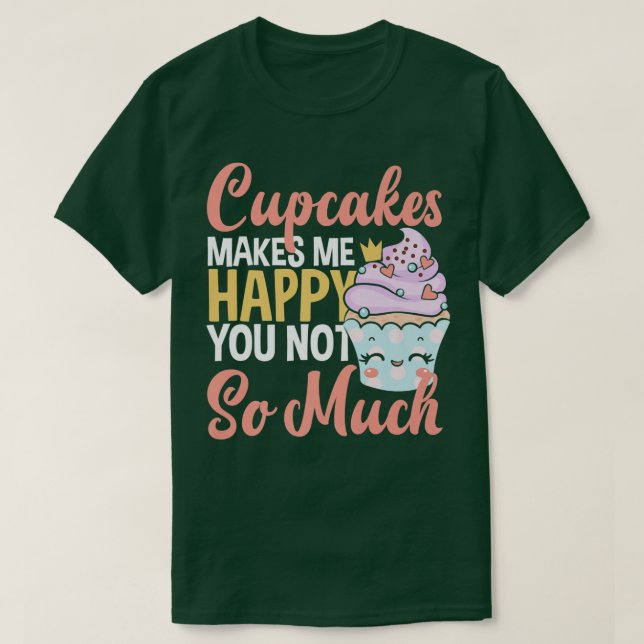 Camiseta Los Cupcakes Me Hacen Feliz De Que No Tengas Mucho (Diseño del anverso)