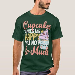 Camiseta Los Cupcakes Me Hacen Feliz De Que No Tengas Mucho