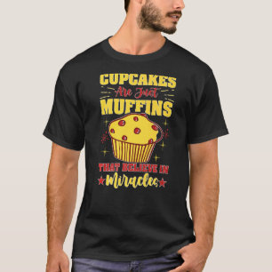 Camiseta Los Cupcakes Son Sólo Muffins Que Creen En Los Mil