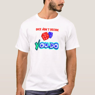 Camiseta Los dados no deciden, tú sí