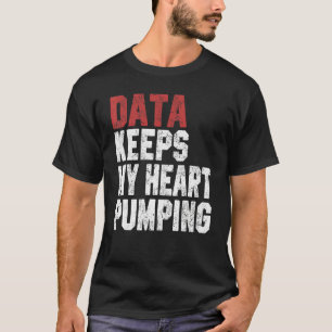 Camiseta Los datos mantienen mi corazón bombeando hojas de 