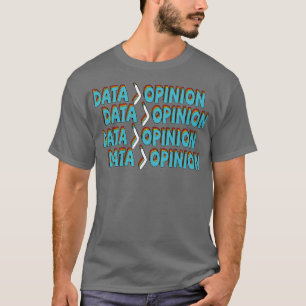 Camiseta Los Datos Son Mayores Que Las Estadísticas De Opin