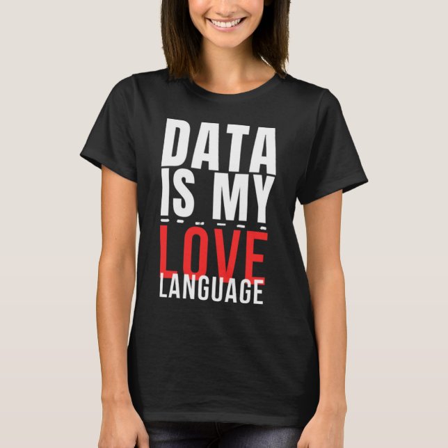 Camiseta Los datos son mi lenguaje de amor - Divertido Data (Anverso)
