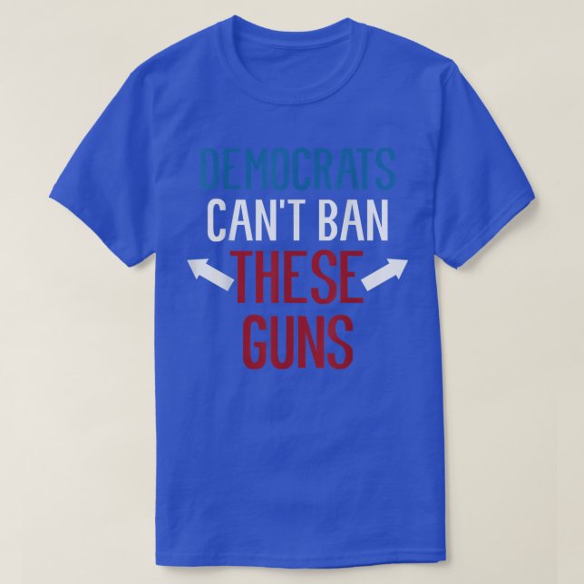Camiseta Los demócratas no pueden prohibir estas armas y un (Diseño del anverso)