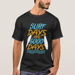Camiseta Los Días De Surf Son Buenos Días Para El Surf