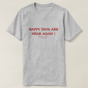 CAMISETA ¡LOS DÍAS FELICES ESTÁN CERCA OTRA VEZ!