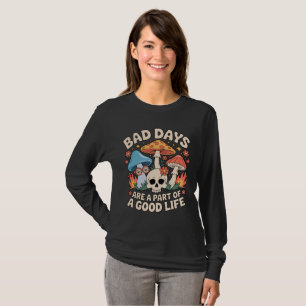 Camiseta Los Días Malos Son Parte De Una Buena Vida Hongo