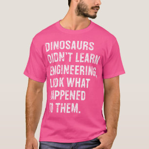 Camiseta Los Dinosaurios No Aprendieron Ingeniero Gracioso 