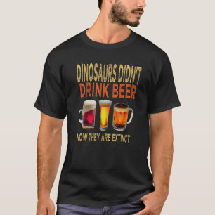 Camiseta Los dinosaurios no bebían cerveza ahora están exti