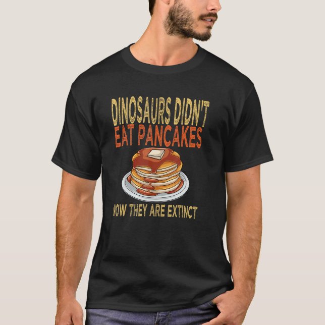 Camiseta Los dinosaurios no comieron panqueques ahora están (Anverso)