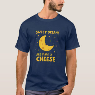 Camiseta Los dulces sueños están hechos de caprichos de que