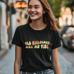 Camiseta Los Edificios Antiguos Son Mi Preocupación De Vibe<br><div class="desc">"Los viejos edificios de Groovy son mi camiseta. Es un regalo fantástico para los amantes de la vieja casa,  los conservacionistas históricos y los historiadores.</div>