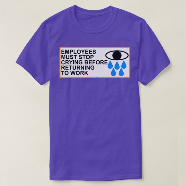 Camiseta Los Empleados Deben Dejar De Llorar Antes De Regre (Diseño del anverso)