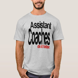 Camiseta Los entrenadores auxiliares lo hacen mejor