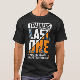 Camiseta Los Entrenadores Que Dicen Que El Último Es La Raz