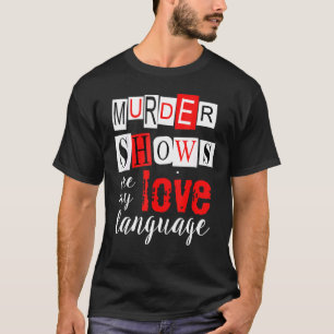 Camiseta Los espectáculos de asesinato son mi lenguaje de a