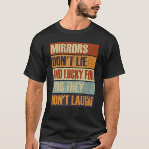 Camiseta Los Espejos No Mienten Ni Tienen Suerte De Que No 
